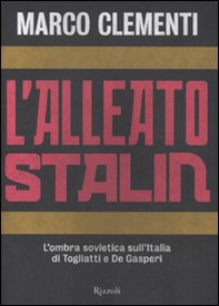 L'alleato Stalin. L'ombra sovietica sull'Italia di Togliatti e De Gasperi - Librerie.coop