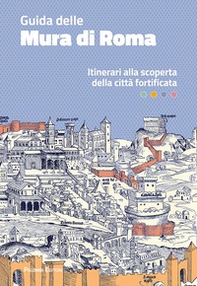 Guida delle mura di Roma. Itinerari alla scoperta della città fortificata - Librerie.coop