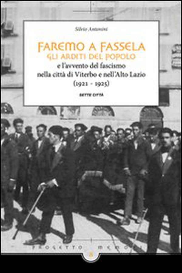 Faremo a fassella. Gli Arditi del popolo e l'avvento del fascismo nella città di Viterbo e nell'Alto Lazio (1921-1925) - Librerie.coop Faremo a fassella. Gli Arditi del popolo e l'avvento del fascismo nella città di Viterbo e nell'Alto Lazio (1921-1925) - Librerie.coop