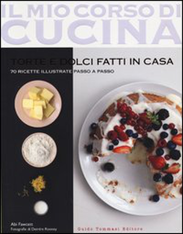 Torte e dolci fatti in casa. 70 ricette illustrate passo a passo - Librerie.coop Torte e dolci fatti in casa. 70 ricette illustrate passo a passo - Librerie.coop