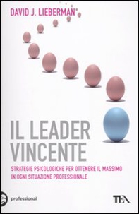 Il leader vincente. Strategie provate per ottenere il massimo in ogni situazione professionale - Librerie.coop