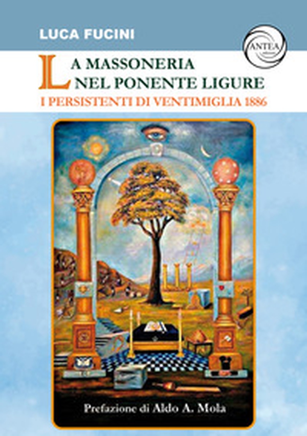 La massoneria nel Ponente ligure. I persistenti di Ventimiglia 1886 - Librerie.coop La massoneria nel Ponente ligure. I persistenti di Ventimiglia 1886 - Librerie.coop