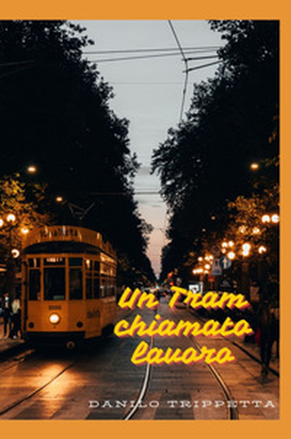 Un tram chiamato lavoro - Librerie.coop Un tram chiamato lavoro - Librerie.coop