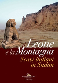 Il leone e la montagna. Scavi italiani in Sudan - Librerie.coop