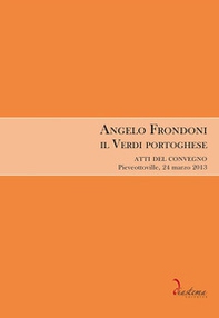Angelo Frondoni. Il Verdi portoghese. Atti del Convegno (Pieveottoville, 24 marzo 2013) - Librerie.coop