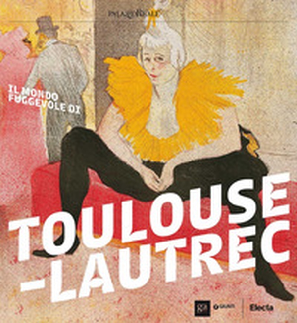 Il mondo fuggevole di Toulouse-Lautrec. Catalogo della mostra (Milano, 17 ottobre 2017-18 febbraio 2018) - Librerie.coop Il mondo fuggevole di Toulouse-Lautrec. Catalogo della mostra (Milano, 17 ottobre 2017-18 febbraio 2018) - Librerie.coop