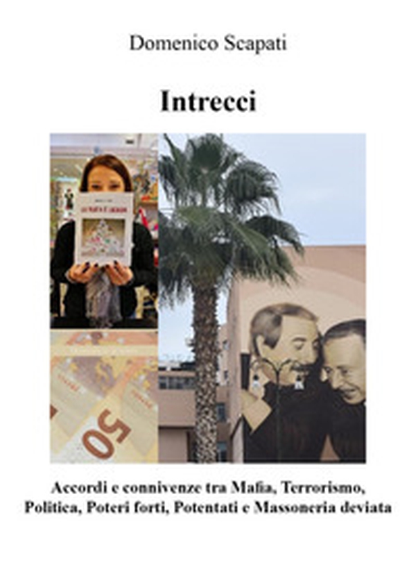 Intrecci. Accordi e connivenze tra mafia, terrorismo, politica, poteri forti, potentati e massoneria deviata - Librerie.coop Intrecci. Accordi e connivenze tra mafia, terrorismo, politica, poteri forti, potentati e massoneria deviata - Librerie.coop