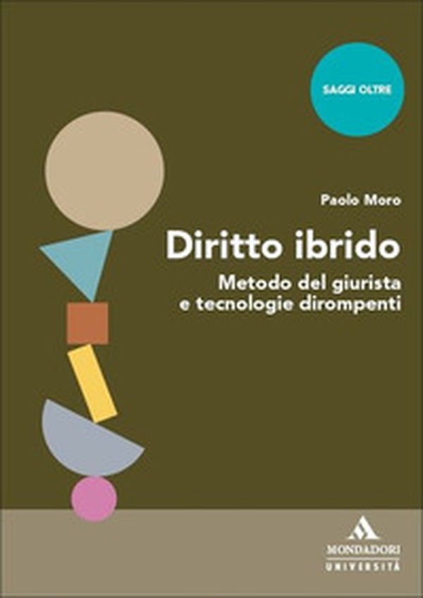 Diritto ibrido. Metodo del giurista e tecnologie dirompenti - Librerie.coop Diritto ibrido. Metodo del giurista e tecnologie dirompenti - Librerie.coop