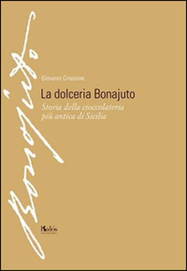 La dolceria Bonajuto. Storia della cioccolateria più antica di Sicilia - Librerie.coop La dolceria Bonajuto. Storia della cioccolateria più antica di Sicilia - Librerie.coop