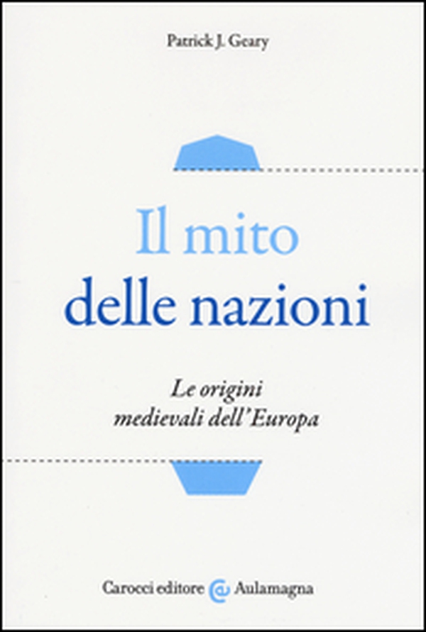 Il mito delle nazioni. Le origini medievali dell'Europa - Librerie.coop Il mito delle nazioni. Le origini medievali dell'Europa - Librerie.coop