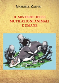 Il mistero delle mutilazioni animali e umane - Librerie.coop