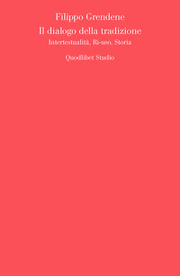 Il dialogo della tradizione. Intertestualità, ri-uso, storia - Librerie.coop Il dialogo della tradizione. Intertestualità, ri-uso, storia - Librerie.coop