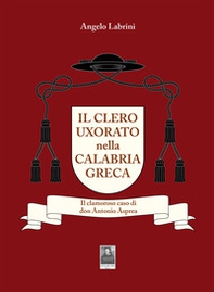 Il clero uxorato nella Calabria greca. Il clamoroso caso di don Antonio Asprea - Librerie.coop