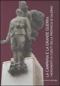 La Campania e la grande guerra. I monumenti ai caduti della provincia di Salerno - Librerie.coop