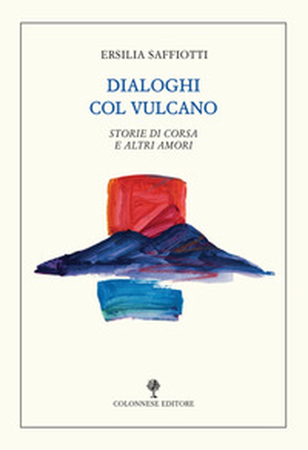 Dialoghi col vulcano. Storie di corsa e altri amori - Librerie.coop Dialoghi col vulcano. Storie di corsa e altri amori - Librerie.coop