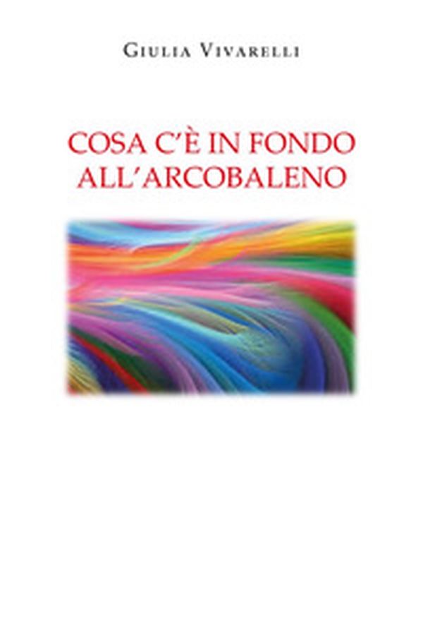 Cosa c'è in fondo all'arcobaleno - Librerie.coop Cosa c'è in fondo all'arcobaleno - Librerie.coop
