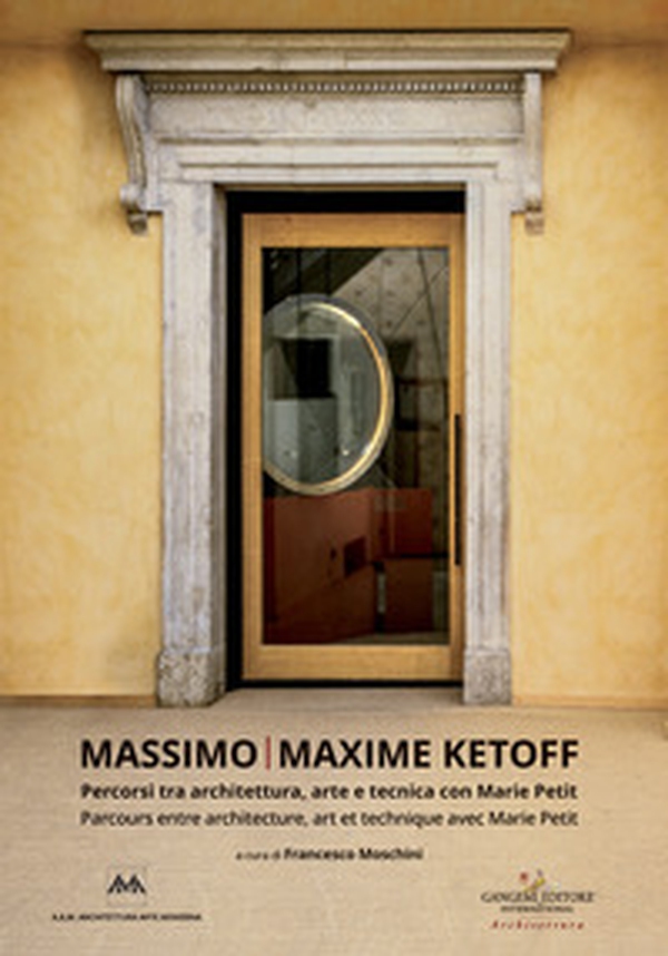 Massimo Ketoff. Percorsi tra architettura, arte e tecnica con Marie Petit. Ediz. italiana e francese - Librerie.coop Massimo Ketoff. Percorsi tra architettura, arte e tecnica con Marie Petit. Ediz. italiana e francese - Librerie.coop