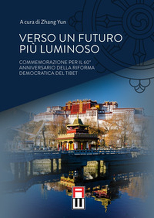 Verso un futuro più luminoso. Commemorazione per il 60° anniversario della riforma democratica del Tibet - Librerie.coop Verso un futuro più luminoso. Commemorazione per il 60° anniversario della riforma democratica del Tibet - Librerie.coop