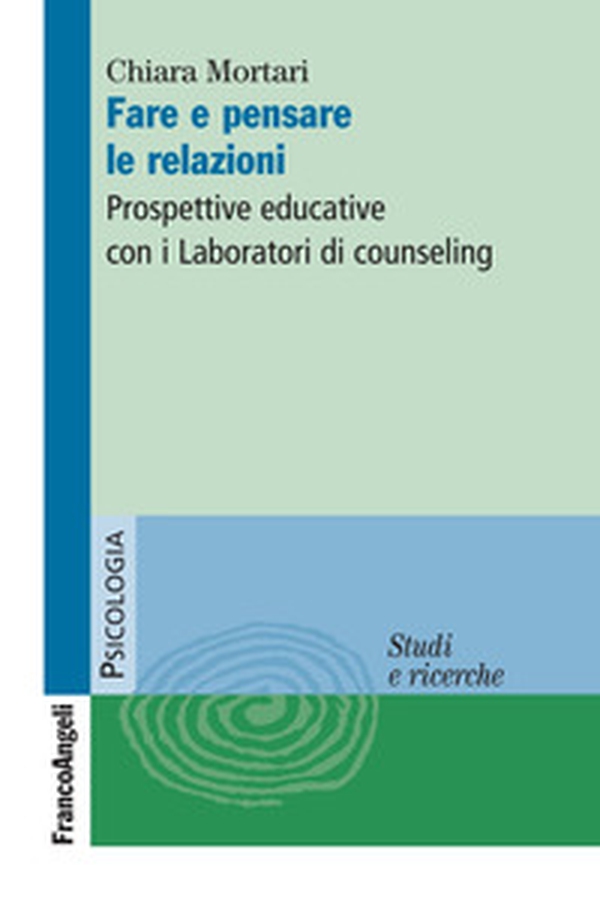 Fare e pensare le relazioni. Prospettive educative con i Laboratori di counseling - Librerie.coop Fare e pensare le relazioni. Prospettive educative con i Laboratori di counseling - Librerie.coop