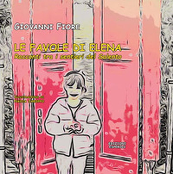 Le favole di Elena. Racconti tra i sentieri del Salento - Librerie.coop Le favole di Elena. Racconti tra i sentieri del Salento - Librerie.coop