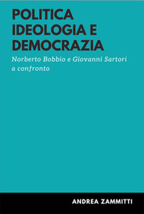 Politica ideologia e democrazia. Norberto Bobbio e Giovanni Sartori a confronto - Librerie.coop Politica ideologia e democrazia. Norberto Bobbio e Giovanni Sartori a confronto - Librerie.coop