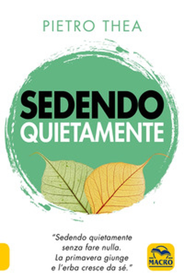 Sedendo quietamente. «Sedendo quietamente senza fare nulla. La primavera giunge e l'erba cresce da sé.» - Librerie.coop Sedendo quietamente. «Sedendo quietamente senza fare nulla. La primavera giunge e l'erba cresce da sé.» - Librerie.coop