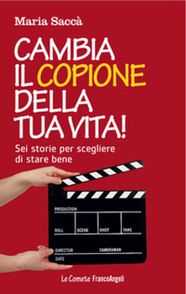Cambia il copione della tua vita! Sei storie per scegliere di stare bene - Librerie.coop Cambia il copione della tua vita! Sei storie per scegliere di stare bene - Librerie.coop