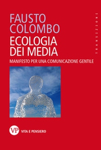 Ecologia dei media. Manifesto per una comunicazione gentile - Librerie.coop