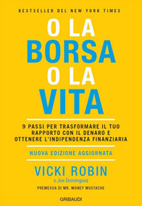 O la borsa o la vita. 9 passi per trasformare il tuo rapporto con il denaro e ottenere l'indipendenza finanziaria - Librerie.coop O la borsa o la vita. 9 passi per trasformare il tuo rapporto con il denaro e ottenere l'indipendenza finanziaria - Librerie.coop