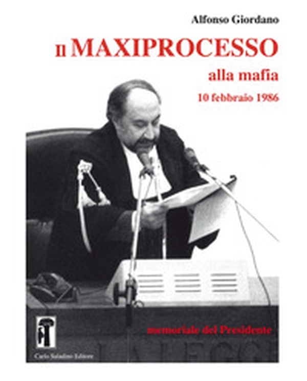 Il maxiprocesso alla mafia. 10 febbraio 1986. Memoriale del Presidente - Librerie.coop Il maxiprocesso alla mafia. 10 febbraio 1986. Memoriale del Presidente - Librerie.coop