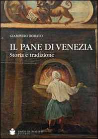 Il pane di Venezia. Storia e tradizione - Librerie.coop