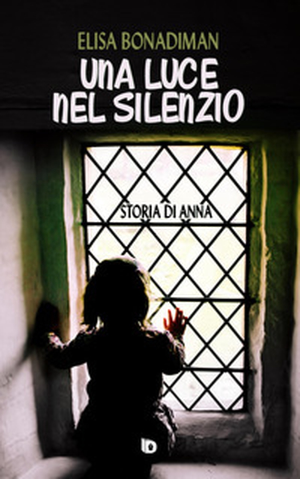 Una luce nel silenzio. (Storia di Anna) - Librerie.coop Una luce nel silenzio. (Storia di Anna) - Librerie.coop