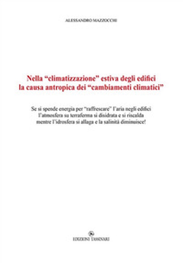 Nella «climatizzazione» estiva degli edifici la causa antropica dei «cambiamenti climatici». Se si spende energia per «raffrescare» l'aria negli edifici l'atmosfera su terraferma si disidrata e si riscalda mentre l'idrosfera si allaga e la salinità diminu - Librerie.coop Nella «climatizzazione» estiva degli edifici la causa antropica dei «cambiamenti climatici». Se si spende energia per «raffrescare» l'aria negli edifici l'atmosfera su terraferma si disidrata e si riscalda mentre l'idrosfera si allaga e la salinità diminu - Librerie.coop