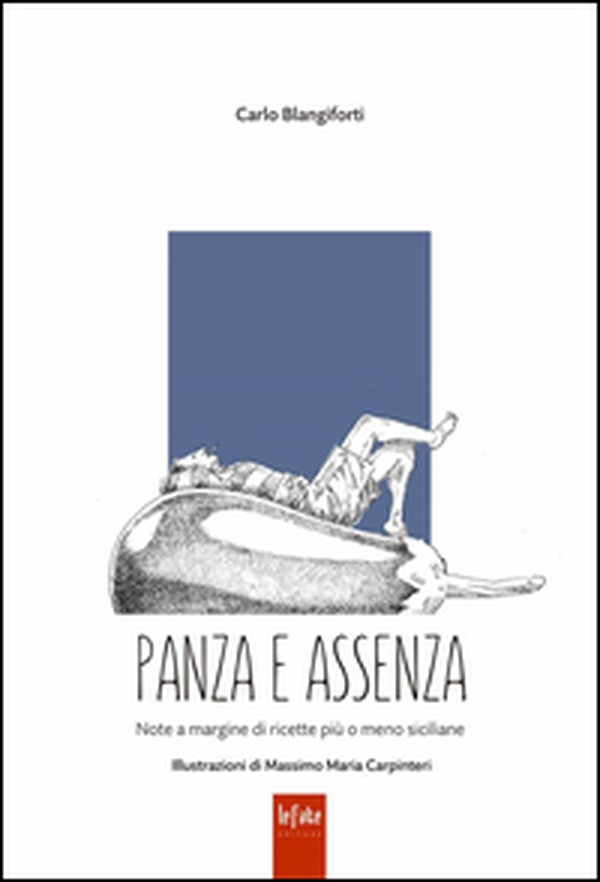 Panza e assenza. Note a margine di ricette più o meno siciliane - Librerie.coop Panza e assenza. Note a margine di ricette più o meno siciliane - Librerie.coop