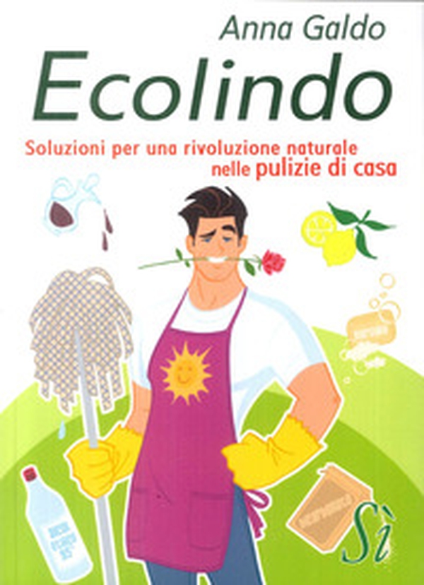 Ecolindo. Soluzioni per una rivoluzione naturale nelle pulizie di casa - Librerie.coop Ecolindo. Soluzioni per una rivoluzione naturale nelle pulizie di casa - Librerie.coop