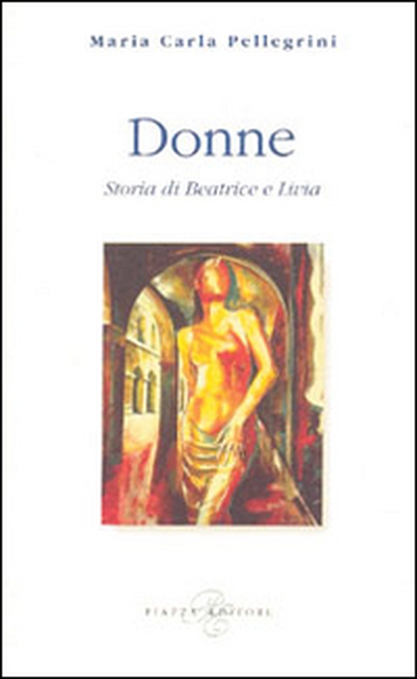 Donne. Storia di Beatrice e Livia - Librerie.coop Donne. Storia di Beatrice e Livia - Librerie.coop