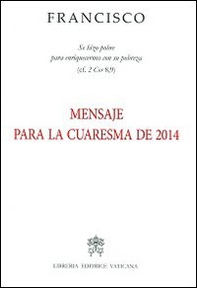 Messaggio per la Quaresima 2014. Ediz. spagnola - Librerie.coop