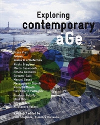 Exploring contemporary age. Franz Prati, Genova scuola di architettura - Librerie.coop