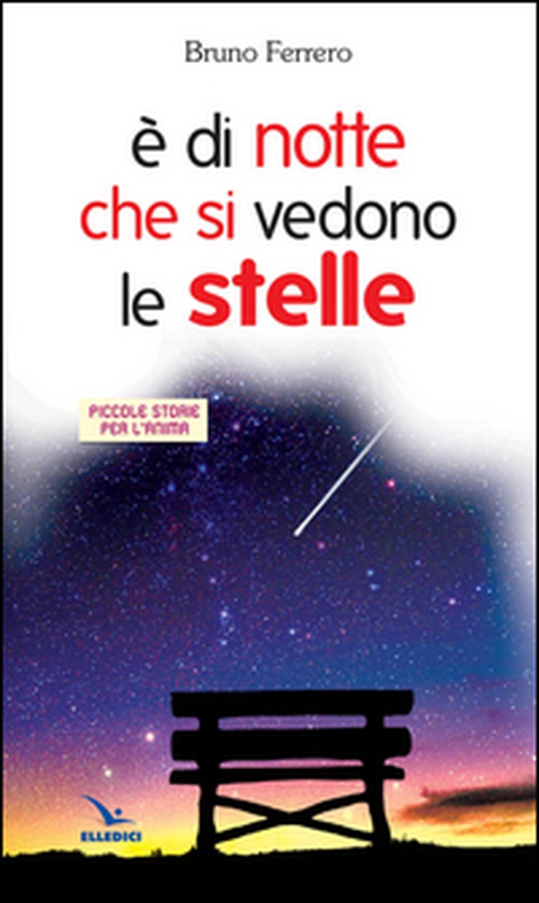 È di notte che si vedono le stelle. Piccole storie per l'anima - Librerie.coop È di notte che si vedono le stelle. Piccole storie per l'anima - Librerie.coop