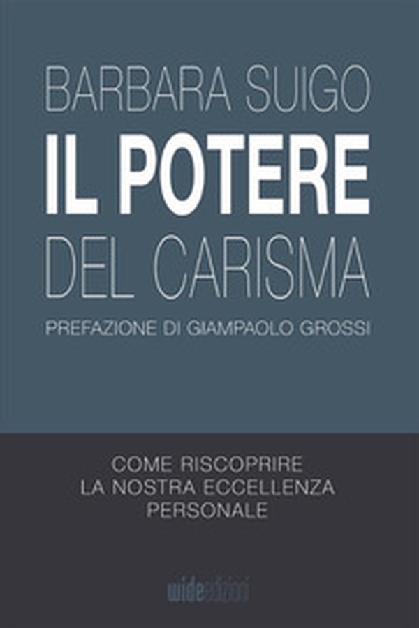 Il potere del carisma. Come riscoprire la nostra eccellenza personale - Librerie.coop Il potere del carisma. Come riscoprire la nostra eccellenza personale - Librerie.coop