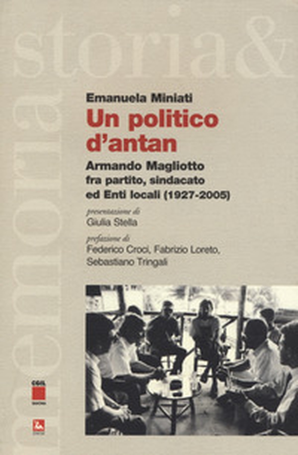 Un politico d'antan. Armando Magliotto fra partito, sindacato ed Enti locali (1927-2005) - Librerie.coop Un politico d'antan. Armando Magliotto fra partito, sindacato ed Enti locali (1927-2005) - Librerie.coop