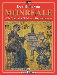 Der Dom von Monreale. «Die Stadt des Goldenen Gotteshauses» - Librerie.coop