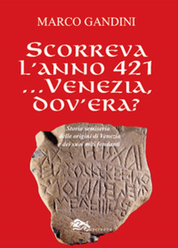 Scorreva l'anno 421... Venezia dov'era? Storia semiseria delle origini di Venezia e dei suoi miti fondanti - Librerie.coop Scorreva l'anno 421... Venezia dov'era? Storia semiseria delle origini di Venezia e dei suoi miti fondanti - Librerie.coop