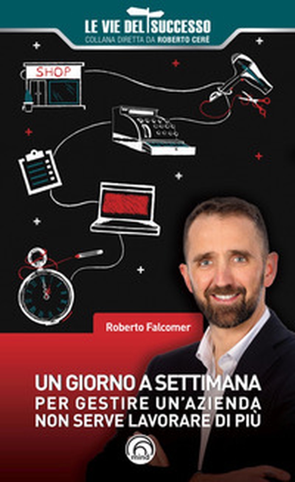 Un giorno a settimana. Per gestire un'azienda non serve lavorare di più - Librerie.coop Un giorno a settimana. Per gestire un'azienda non serve lavorare di più - Librerie.coop
