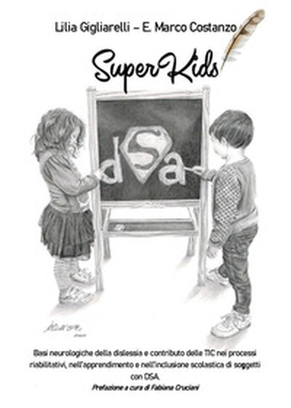 SuperKids. Basi neurologiche della dislessia e contributo delle TIC nei processi riabilitativi, nell'apprendimento e nell'inclusione scolastica di soggetti con DSA - Librerie.coop SuperKids. Basi neurologiche della dislessia e contributo delle TIC nei processi riabilitativi, nell'apprendimento e nell'inclusione scolastica di soggetti con DSA - Librerie.coop