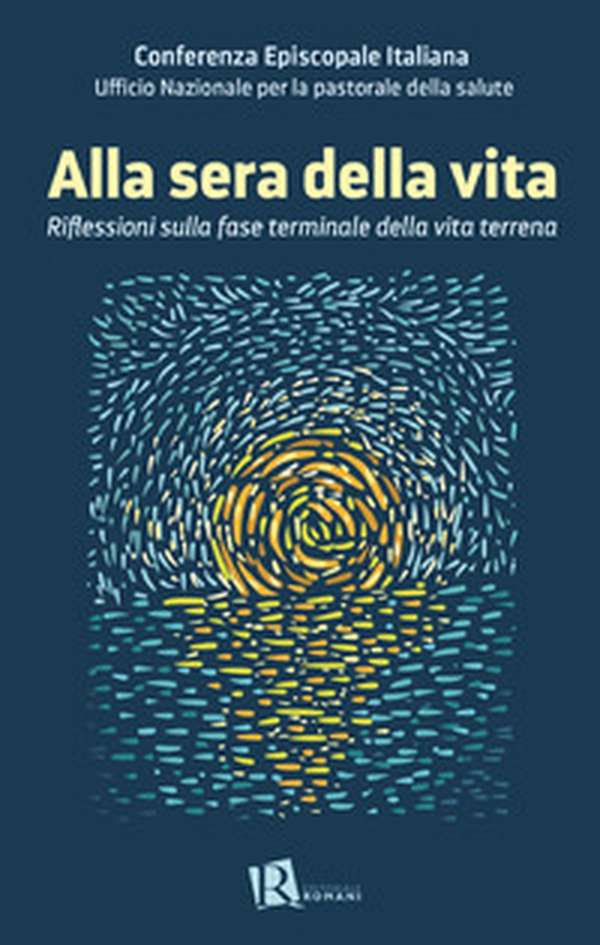 Alla sera della vita. Riflessioni sulla fase terminale della vita terrena - Librerie.coop Alla sera della vita. Riflessioni sulla fase terminale della vita terrena - Librerie.coop