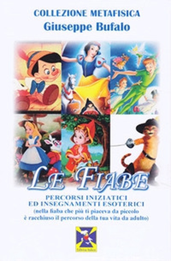 Le fiabe. Percorsi iniziatici ed insegnamenti esoterici (nella fiaba che più ti piaceva da piccolo è racchiuso il percorso della tua vita da adulto) - Librerie.coop Le fiabe. Percorsi iniziatici ed insegnamenti esoterici (nella fiaba che più ti piaceva da piccolo è racchiuso il percorso della tua vita da adulto) - Librerie.coop