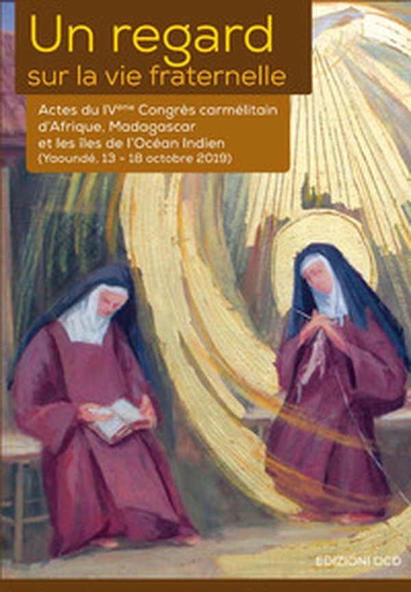 Un regard sur la vie fraternelle. Actes du 4eme Congrès carmélitain d'Afrique, Madagascar et les Îles de l'Océan Indien (Yaoundé, 13-18 octobre 2019) - Librerie.coop Un regard sur la vie fraternelle. Actes du 4eme Congrès carmélitain d'Afrique, Madagascar et les Îles de l'Océan Indien (Yaoundé, 13-18 octobre 2019) - Librerie.coop
