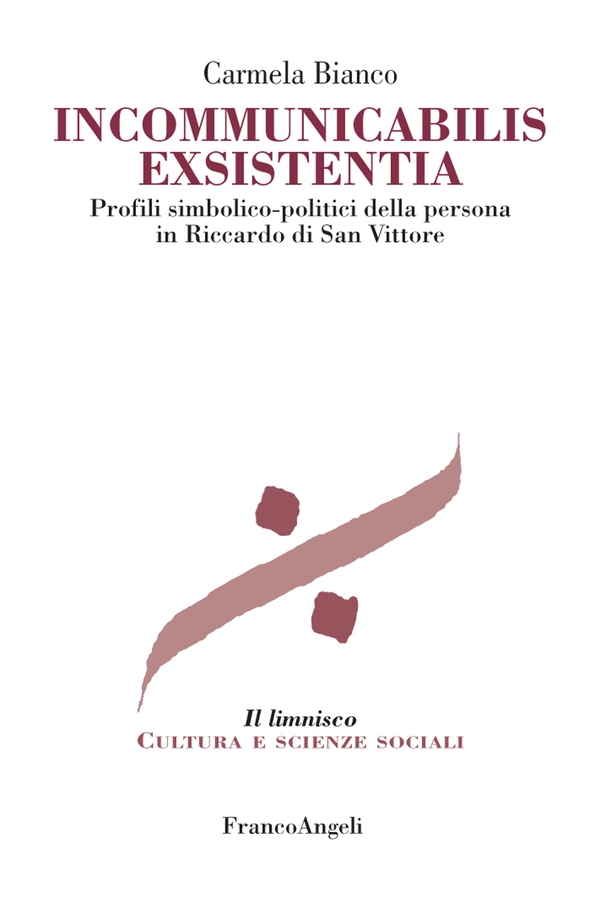 Incommunicabilis exsistentia. Profili simbolico-politici della persona in Riccardo di San Vittore - Librerie.coop Incommunicabilis exsistentia. Profili simbolico-politici della persona in Riccardo di San Vittore - Librerie.coop