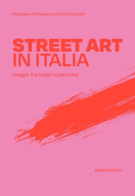 Street art in Italia. Viaggio fra luoghi e persone - Librerie.coop